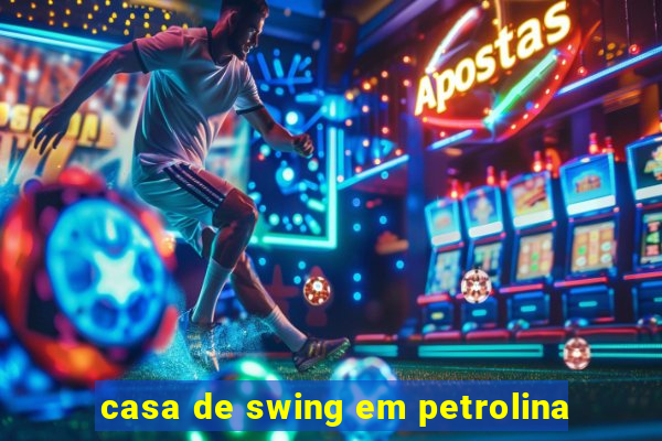 casa de swing em petrolina